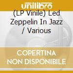 (LP Vinile) Led Zeppelin In Jazz / Various vinile