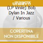 (LP Vinile) Bob Dylan In Jazz / Various vinile