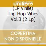 (LP Vinile) Trip-Hop Vibes Vol.3 (2 Lp) lp vinile