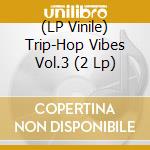 (LP Vinile) Trip-Hop Vibes Vol.3 (2 Lp) vinile