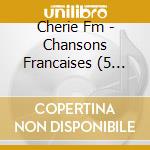 Cherie Fm - Chansons Francaises (5 Cd) cd