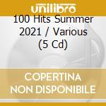 100 Hits Summer 2021 / Various (5 Cd) cd