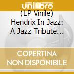 (LP Vinile) Hendrix In Jazz: A Jazz Tribute To Jimi Hendrix / Various vinile