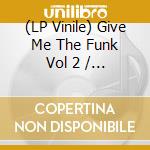 (LP Vinile) Give Me The Funk Vol 2 / Various vinile