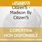 Citizen'S - Madison By Citizen'S cd