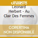 Leonard Herbert - Au Clair Des Femmes cd
