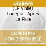 (LP Vinile) Lonepsi - Apres La Pluie lp vinile
