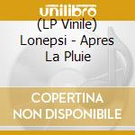 (LP Vinile) Lonepsi - Apres La Pluie vinile