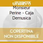 Monsieur Perine - Caja Demusica cd musicale