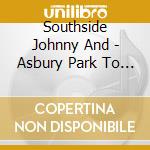 Southside Johnny And - Asbury Park To Paris cd musicale