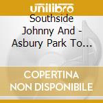 Southside Johnny And - Asbury Park To Paris cd