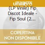 (LP Vinile) Fip Discot Ideale - Fip Soul (2 Lp) vinile