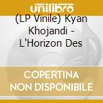(LP Vinile) Kyan Khojandi - L'Horizon Des vinile