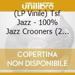 (LP Vinile) Tsf Jazz - 100% Jazz Crooners (2 Lp) lp vinile