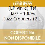 (LP Vinile) Tsf Jazz - 100% Jazz Crooners (2 Lp) vinile