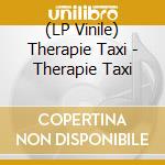 (LP Vinile) Therapie Taxi - Therapie Taxi vinile