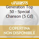 Generation Top 50 - Special Chanson (5 Cd) cd