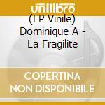 (LP Vinile) Dominique A - La Fragilite lp vinile
