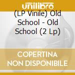 (LP Vinile) Old School - Old School (2 Lp) vinile