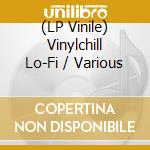 (LP Vinile) Vinylchill Lo-Fi / Various lp vinile