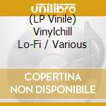 (LP Vinile) Vinylchill Lo-Fi / Various vinile