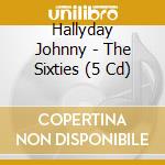 Hallyday Johnny - The Sixties (5 Cd) cd