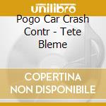 Pogo Car Crash Contr - Tete Bleme cd