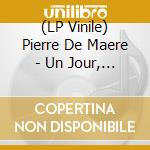 (LP Vinile) Pierre De Maere - Un Jour, Je vinile