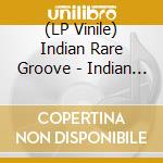 (LP Vinile) Indian Rare Groove - Indian Rare Groove (2 Lp) vinile