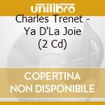 Charles Trenet - Ya D'La Joie (2 Cd) cd musicale