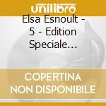 Elsa Esnoult - 5 - Edition Speciale (Cd+Dvd) cd