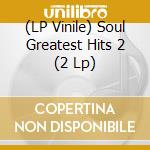 (LP Vinile) Soul Greatest Hits 2 (2 Lp) vinile