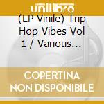 (LP Vinile) Trip Hop Vibes Vol 1 / Various (2 Lp) vinile