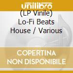 (LP Vinile) Lo-Fi Beats House / Various vinile
