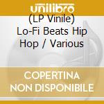 (LP Vinile) Lo-Fi Beats Hip Hop / Various vinile