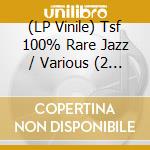 (LP Vinile) Tsf 100% Rare Jazz / Various (2 Lp) vinile