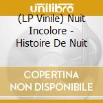 (LP Vinile) Nuit Incolore - Histoire De Nuit vinile