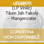 (LP Vinile) Tiken Jah Fakoly - Mangercratie vinile