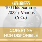 100 Hits Summer 2022 / Various (5 Cd) cd
