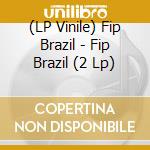 (LP Vinile) Fip Brazil - Fip Brazil (2 Lp) vinile