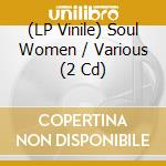 (LP Vinile) Soul Women / Various (2 Cd) lp vinile
