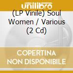 (LP Vinile) Soul Women / Various (2 Cd) vinile