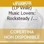 (LP Vinile) Music Lovers: Rocksteady / Various vinile