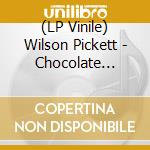 (LP Vinile) Wilson Pickett - Chocolate Mountain lp vinile