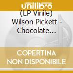 (LP Vinile) Wilson Pickett - Chocolate Mountain vinile
