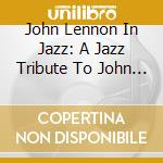John Lennon In Jazz: A Jazz Tribute To John Lennon / Various cd