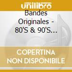 Bandes Originales - 80'S & 90'S / Various (3 Cd) cd