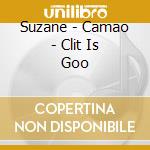 Suzane - Camao - Clit Is Goo cd