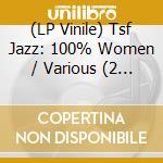 (LP Vinile) Tsf Jazz: 100% Women / Various (2 Lp) vinile