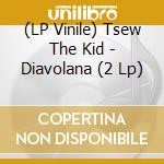 (LP Vinile) Tsew The Kid - Diavolana (2 Lp) vinile